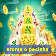 erome o pecinha